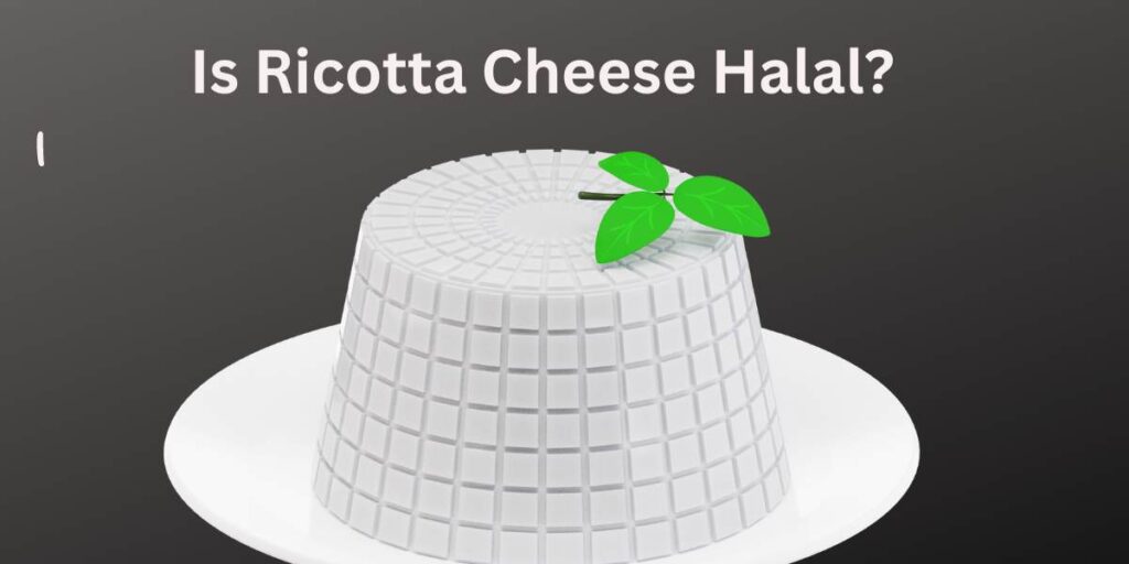 Is Ricotta Cheese Halal?